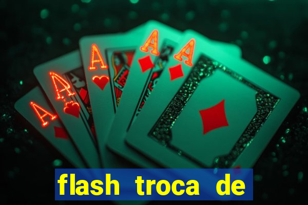 flash troca de corpo parte 2